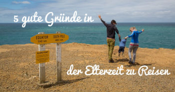 5 Gründe für Elternzeit Reisen elternzeit-reise